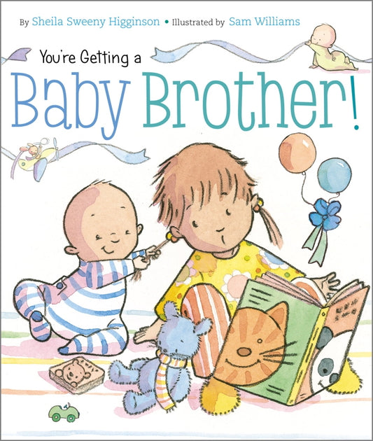 You're Getting a Baby Brother! By Sheila Sweeny Higginson